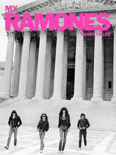 My Ramones: Photographs by Danny Fields — Danny Fields