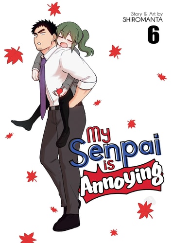 My Senpai is Annoying Vol. 6 — Shiromanta