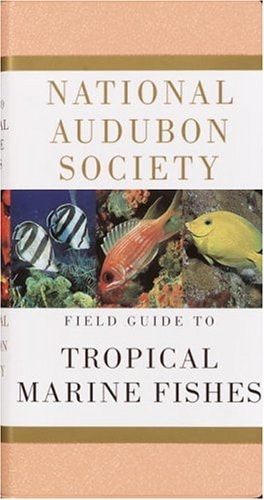 National Audubon Society Field Guide to Tropical Marine Fishes: Caribbean, Gulf of Mexico, Florida, Bahamas, Bermuda (National Audubon Society Field Guides) — National Audubon Society