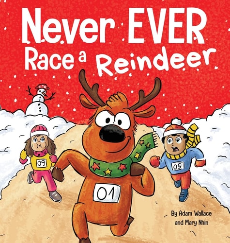 Never EVER Race a Reindeer A Funny Rhyming, Read Aloud Picture Book — Adam Wallace
