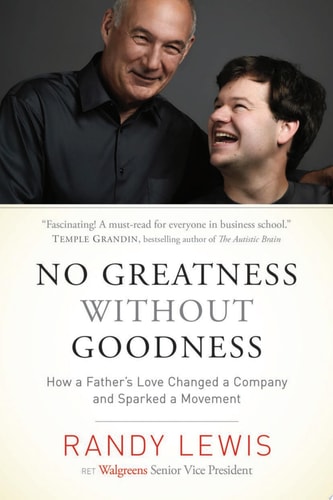 No Greatness Without Goodness How a Father’s Love Changed a Company and Sparked a Movement — Randy Lewis