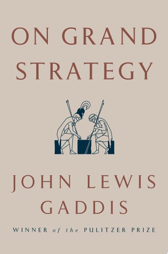 On Grand Strategy — John Lewis Gaddis