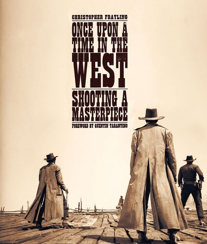 Once Upon a Time in the West Shooting a Masterpiece — Christopher Frayling