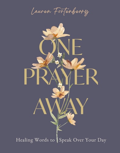 One Prayer Away Healing Words to Speak Over Your Day (90 Devotions for Women) — Lauren Fortenberry