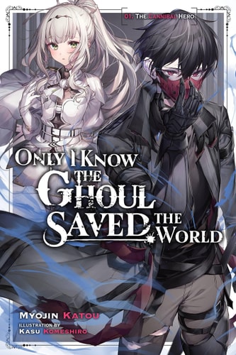 Only I Know the Ghoul Saved the World, Vol. 1 (light Novel) — Myojin Katou