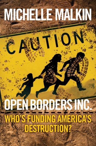 Open Borders Inc. Who’s Funding America’s Destruction? — Michelle Malkin