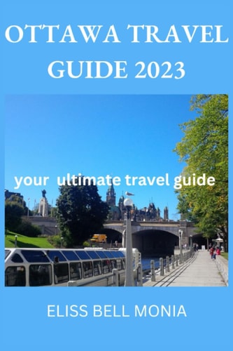 Ottawa Travel Guide 2023 Your Ultimate Travel Guide — ELISS BELL. MONIA