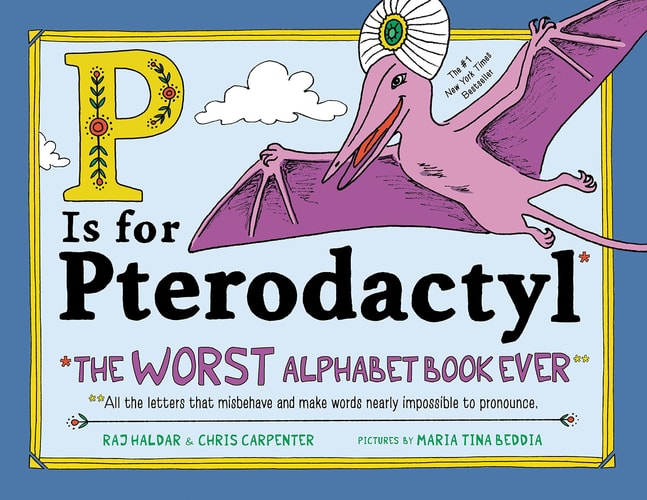 P Is for Pterodactyl The Worst Alphabet Book Ever — Raj Haldar