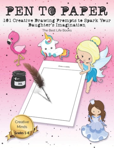 Pen to Paper 101 Creative Drawing Prompts to Spark Your Daughter’s Imagination — The Best Life Books