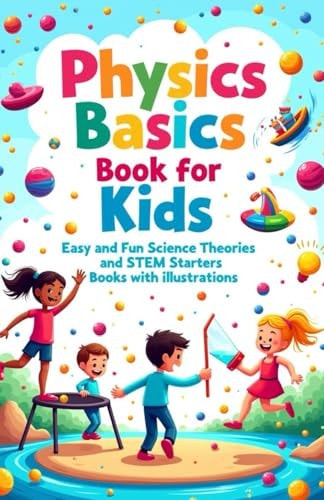 Physics Basics Book for Kids Fun Science Theories and STEM Starter Experiments with Illustrations — KHASAN. LAUDRY