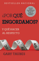 ¿Por qué engordamos?: Y qué hacer al respecto / Why We Get Fat: And What to Do About It — Gary Taubes