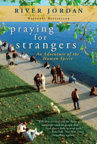 Praying for Strangers An Adventure of the Human Spirit — River Jordan