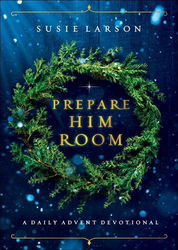 Prepare Him Room A Daily Advent Devotional — Susie Larson
