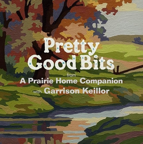 Pretty Good Bits from A Prairie Home Companion and Garrison Keillor: A Specially Priced Introduction to the World of Lake Wobegon — A Prairie Home Companion