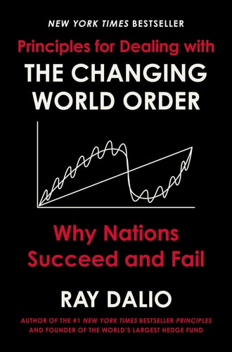 Principles for Dealing with the Changing World Order Why Nations Succeed and Fail — Ray Dalio