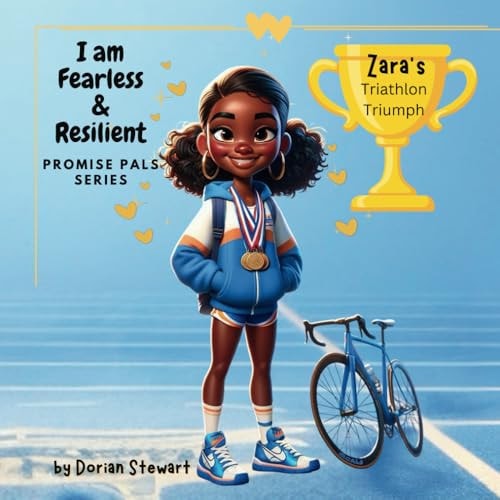 Promise Pals Series I Am Fearless and Resilient: Zara’s Triathlon Triumph — Dorian Stewart