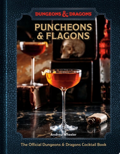 Puncheons and Flagons The Official Dungeons & Dragons Cocktail Book [A Cocktail and Mocktail Recipe Book] — Andrew Wheeler