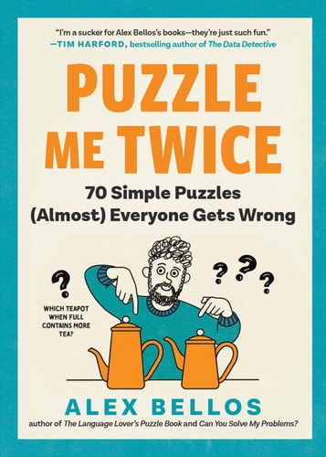 Puzzle Me Twice 70 Simple Puzzles (Almost) Everyone Gets Wrong — Alex Bellos