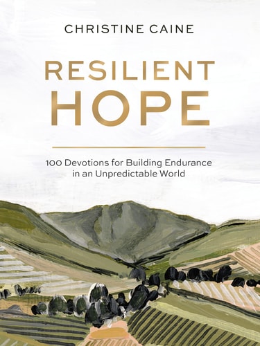 Resilient Hope 100 Devotions for Building Endurance in an Unpredictable World — Christine Caine