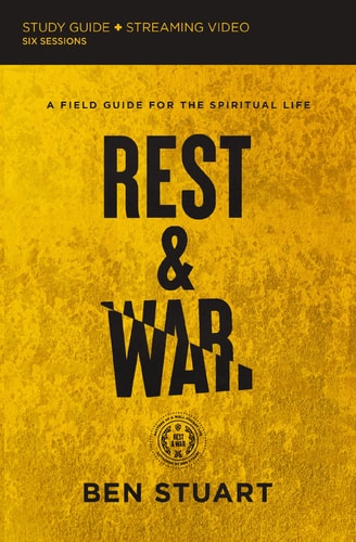 Rest and War Study Guide Plus Streaming Video A Field Guide for the Spiritual Life — Ben Stuart