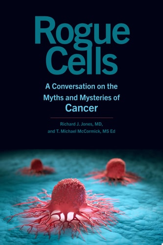 Rogue Cells A Conversation on the Myths and Mysteries of Cancer — Richard J. Jones