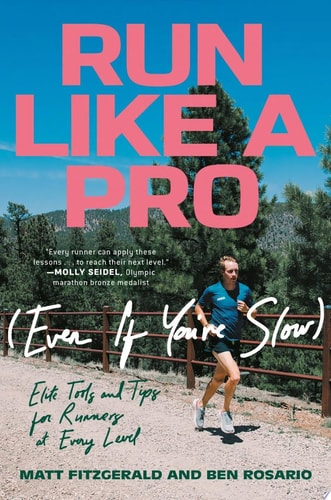 Run Like a Pro (Even If You’re Slow) Elite Tools and Tips for Runners at Every Level — Matt Fitzgerald
