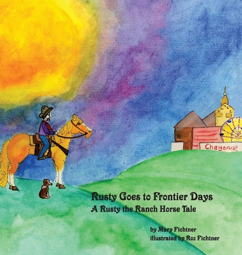 Rusty Goes to Frontier Days A Rusty the Ranch Horse Tale — Mary Fichtner