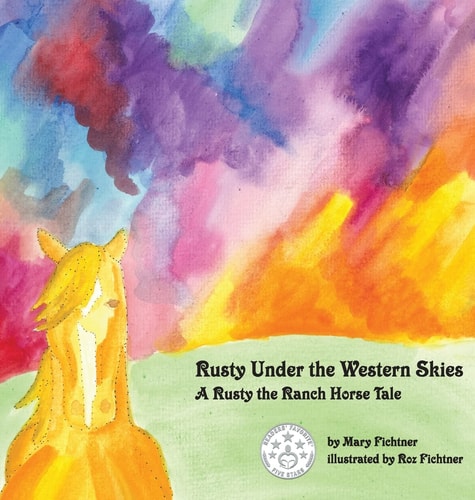 Rusty Under the Western Skies A Rusty the Ranch Horse Tale — Mary Fichtner