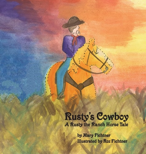 Rusty’s Cowboy A Rusty the Ranch Horse Tale — Mary Fichtner