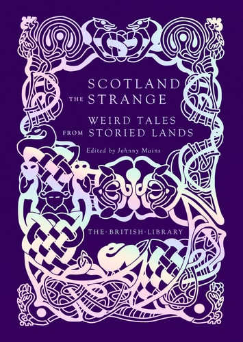 Scotland the Strange Weird Tales from Storied Lands — Johnny Mains