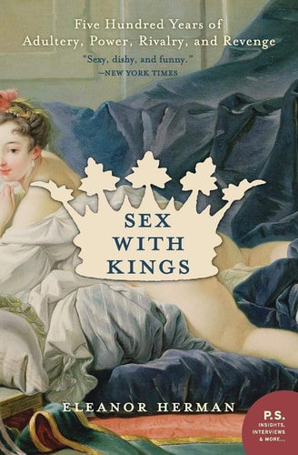 Sex with Kings 500 Years of Adultery, Power, Rivalry, and Revenge — Eleanor Herman