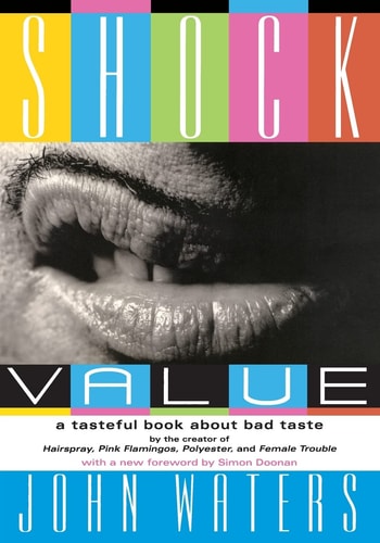 Shock Value A Tasteful Book About Bad Taste — John Waters