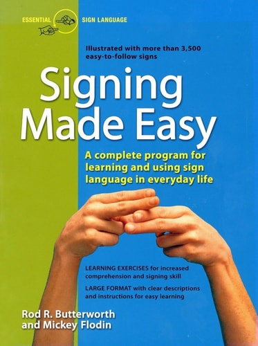 Signing Made Easy (A Complete Program for Learning Sign Language. Includes Sentence Drills and Exercises for Increased Comprehension and Signing Skill) — Rod R. Butterworth