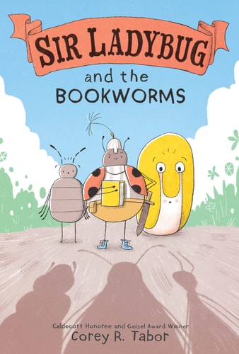 Sir Ladybug and the Bookworms — Corey R. Tabor