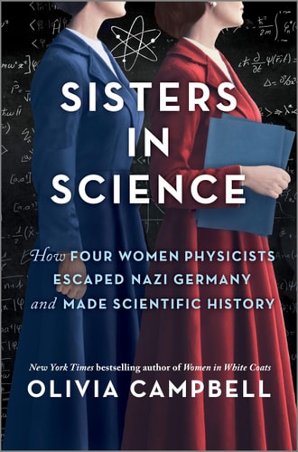 Sisters in Science How Four Women Physicists Escaped Nazi Germany and Made Scientific History — Olivia Campbell