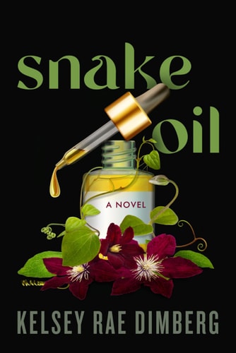 Snake Oil A Novel — Kelsey Rae Dimberg