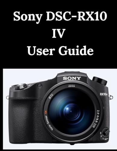 Sony DSC-RX10 IV User Guide A Practical Guide to Photography and Videography — ZOEY. FORTNITE