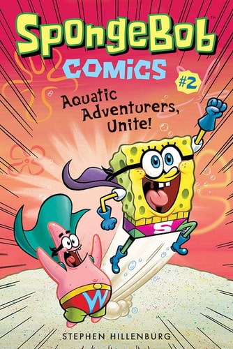 SpongeBob Comics: Book 2 Aquatic Adventurers, Unite! — Stephen Hillenburg