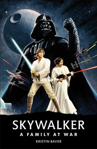 Star Wars Skywalker – A Family At War — Kristin Baver