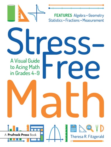 Stress-Free Math A Visual Guide to Acing Math in Grades 4-9 — Theresa Fitzgerald