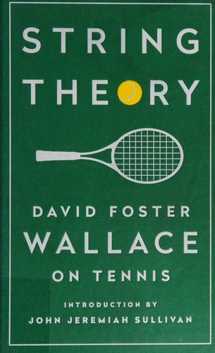 String Theory: David Foster Wallace on Tennis A Library of America Special Publication — David Foster Wallace