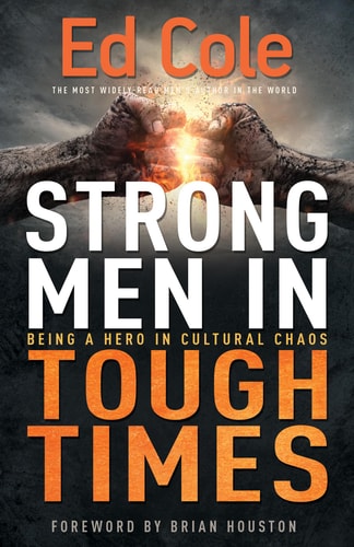 Strong Men in Tough Times Being a Hero in Cultural Chaos — Edwin Louis Cole