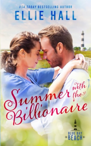 Summer with the Billionaire Sweet Small Town Romance with Heart — ELLIE. HALL