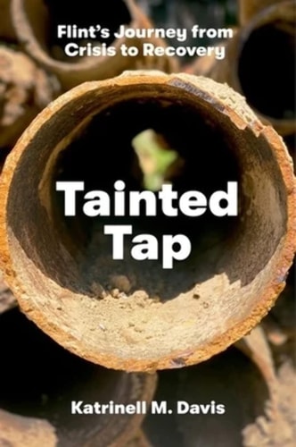 Tainted Tap Flint’s Journey from Crisis to Recovery — Katrinell M. Davis