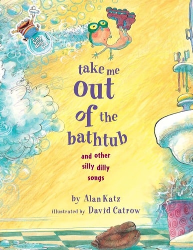 Take Me Out of the Bathtub and Other Silly Dilly Songs — Alan Katz
