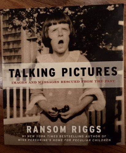Talking Pictures Images and Messages Rescued from the Past — Ransom Riggs