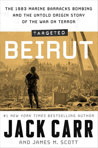 Targeted: Beirut The 1983 Marine Barracks Bombing and the Untold Origin Story of the War on Terror — Jack Carr