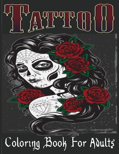 Tattoo Coloring Book For Adults Over 205 Coloring Pages For Adult Relaxation With Beautiful Modern Tattoo Designs Such As Sugar Skulls, Hearts, Roses and More! — TATTOO. BOOK