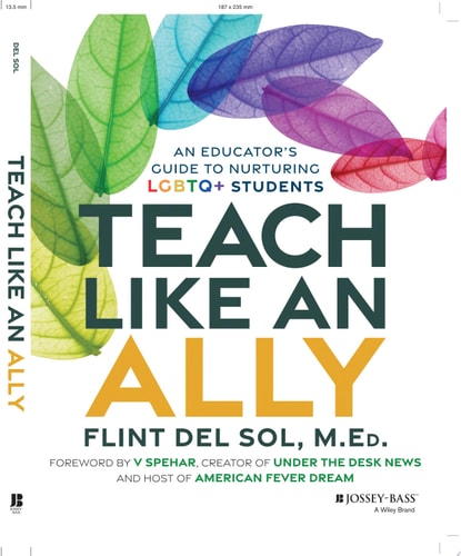 Teach Like an Ally An Educator’s Guide to Nurturing LGBTQ+ Students — Flint Del Sol