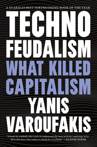 Technofeudalism What Killed Capitalism — Yanis Varoufakis